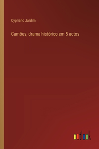Camões, drama histórico em 5 actos