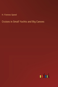 Cruises in Small Yachts and Big Canoes