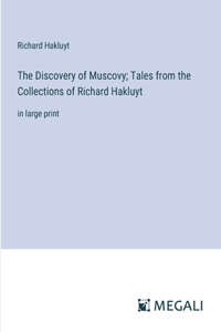 Discovery of Muscovy; Tales from the Collections of Richard Hakluyt