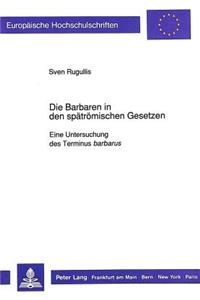 Die Barbaren in Den Spaetroemischen Gesetzen