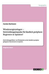 Windenergieanlagen - Entwicklungsimpulse für ländlich periphere Regionen in Spanien?