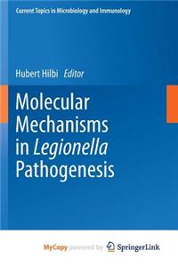 Molecular Mechanisms in Legionella Pathogenesis