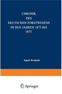 Chronik Des Deutschen Forstwesens in Den Jahren 1873 Bis 1875