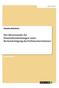 Der Binnenmarkt für Finanzdienstleistungen unter Berücksichtigung des Verbraucherschutzes