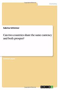 Can two countries share the same currency and both prosper?