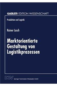 Marktorientierte Gestaltung von Logistikprozessen