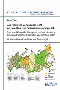 Das russische Verfassungsrecht auf dem Weg zum F�deralismus und zur�ck. Zum Konflikt von Rechtsnormen und -wirklichkeit in der Russl�ndischen F�deration von 1991 bis 2009