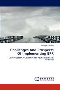 Challenges And Prospects Of Implementing BPR