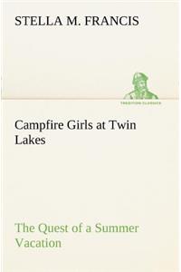 Campfire Girls at Twin Lakes The Quest of a Summer Vacation