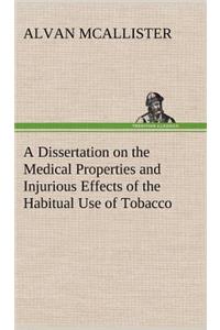 A Dissertation on the Medical Properties and Injurious Effects of the Habitual Use of Tobacco