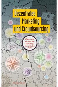 Dezentrales Marketing und Crowdsourcing: Warum und wie sich das Marketing neu erfinden muss