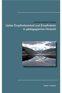 Ueber Empfindsamkeit und Empfindelei in pädagogischer Hinsicht