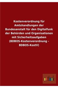 Kostenverordnung Fur Amtshandlungen Der Bundesanstalt Fur Den Digitalfunk Der Behorden Und Organisationen Mit Sicherheitsaufgaben (Bdbos-Kostenverordn