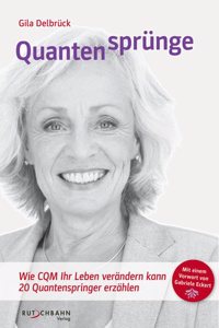 Quantensprunge: Wie CQM Ihr Leben verandern kann - 20 Quantenspringer erzahlen