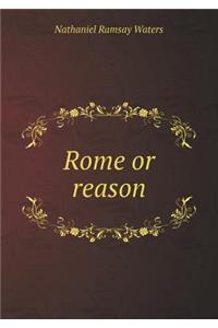 Rome or Reason