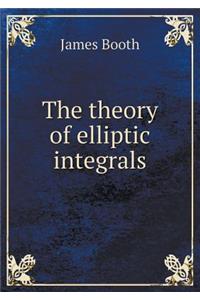 The Theory of Elliptic Integrals