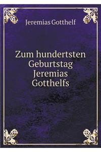 Zum hundertsten Geburtstag Jeremias Gotthelfs