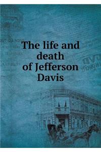 The Life and Death of Jefferson Davis