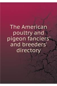 The American Poultry and Pigeon Fanciers' and Breeders' Directory