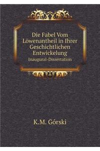 Die Fabel Vom Löwenantheil in Ihrer Geschichtlichen Entwickelung Inaugural-Dissertation