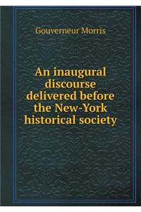 An Inaugural Discourse Delivered Before the New-York Historical Society