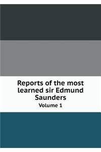 Reports of the most learned sir Edmund Saunders Volume 1