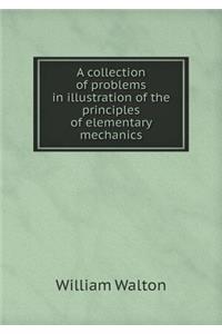 A Collection of Problems in Illustration of the Principles of Elementary Mechanics