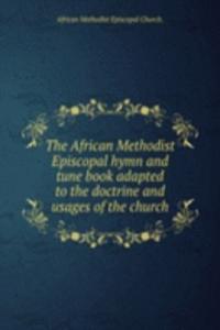 African Methodist Episcopal hymn and tune book adapted to the doctrine and usages of the church