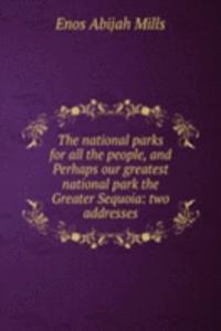 national parks for all the people, and Perhaps our greatest national park the Greater Sequoia
