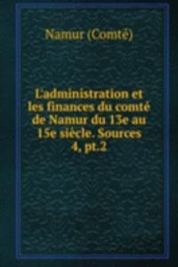 L'administration et les finances du comte de Namur du 13e au 15e siecle. Sources