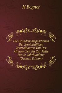 Die Grundrissdispositionen Der Zweischiffigen Zentralbauten Von Der Altesten Zeit Bis Zur Mitte Des Ix. Jahrhunderts (German Edition)