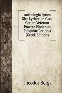 Anthologia Lyrica Sive Lyricorum Grae Corum Veterum Praeter Pindarum Reliquiae Potiores (Greek Edition)