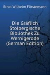 Die Graflich Stolbergische Bibliothek Zu Wernigerode