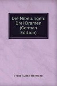 Die Nibelungen: Drei Dramen (German Edition)