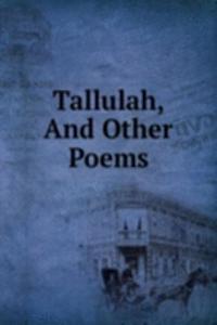 Tallulah, And Other Poems
