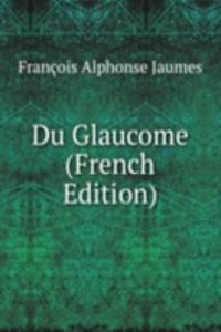 Du Glaucome (French Edition)