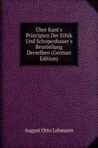 Uber Kant's Principien Der Ethik Und Schopenhauer's Beurteilung Derselben (German Edition)
