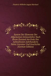 System Der Elemente Der Allgemeinen Grossenlehre Nach Ihrem Zustand Am Ende Des Achtzehnsten Jahrhunderts Nebst Literatur Und Geschichte (German Edition)