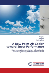 Dew Point Air Cooler toward Super Performance