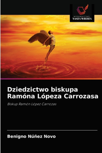 Dziedzictwo biskupa Ramóna Lópeza Carrozasa