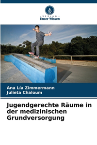 Jugendgerechte Räume in der medizinischen Grundversorgung