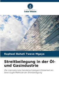Streitbeilegung in der Öl- und Gasindustrie