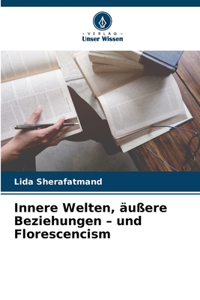 Innere Welten, äußere Beziehungen - und Florescencism