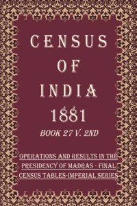Census of India 1881: Operations and Results in the Presidency of Madras - Appendices Volume Book 22 3rd