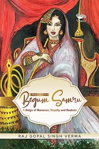 Begum Samru: A Reign of Romance, Royalty and Restrain