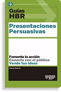 Guías Hbr: Presentaciones Persuasivas (HBR Guide to Persuasive Presentation Spanish Edition)