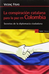 La conspiracion catalana para la paz en Colombia: Secretos de la diplomacia ciudadana (Antrazy) (Spanish Edition)