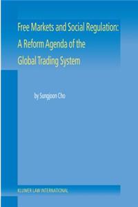 Free Markets and Social Regulation: A Reform Agenda of the Global Trading System