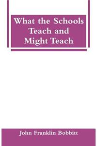 What the Schools Teach and Might Teach