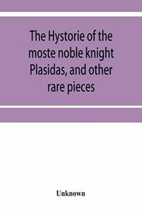 hystorie of the moste noble knight Plasidas, and other rare pieces